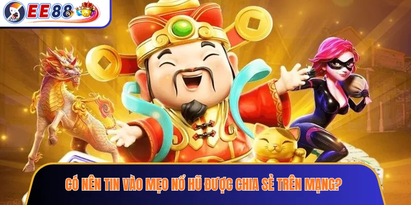 Có nên tin vào mẹo nổ hũ được chia sẻ trên mạng?