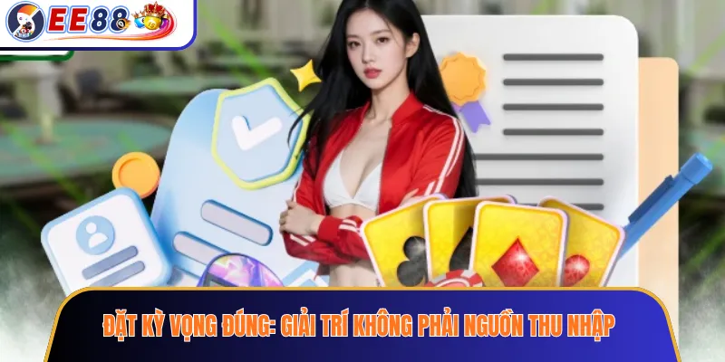Đặt kỳ vọng đúng: giải trí không phải nguồn thu nhập