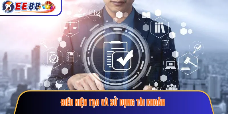 Điều kiện tạo và sử dụng tài khoản