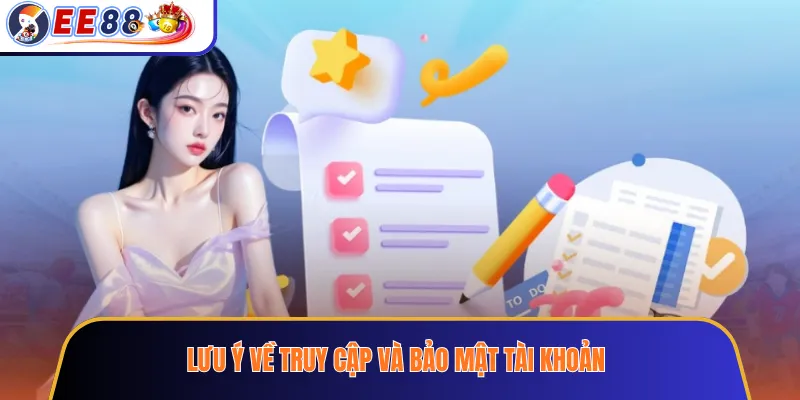 Lưu ý về truy cập và bảo mật tài khoản