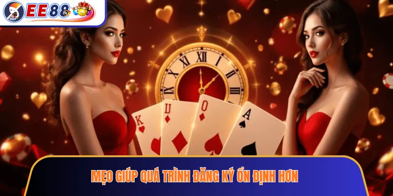Mẹo giúp quá trình đăng ký ổn định hơn