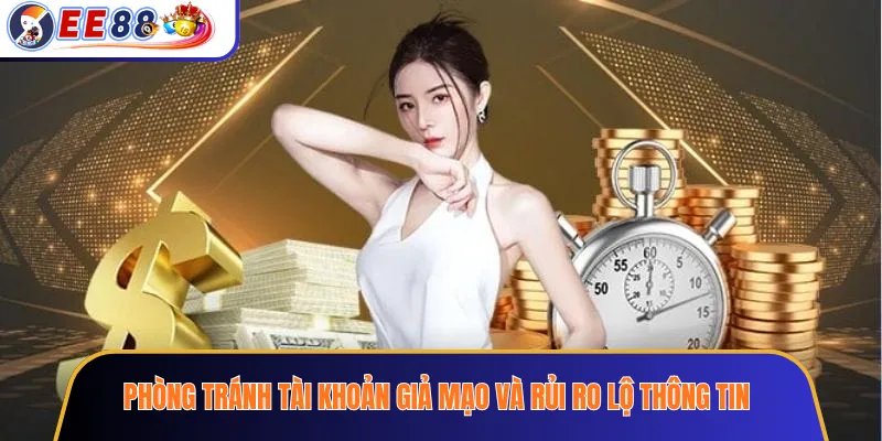 Phòng tránh tài khoản giả mạo và rủi ro lộ thông tin