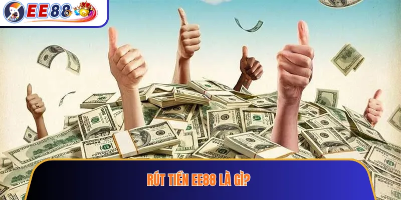 Rút tiền EE88 là gì?