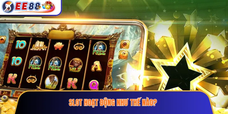 Slot hoạt động như thế nào?