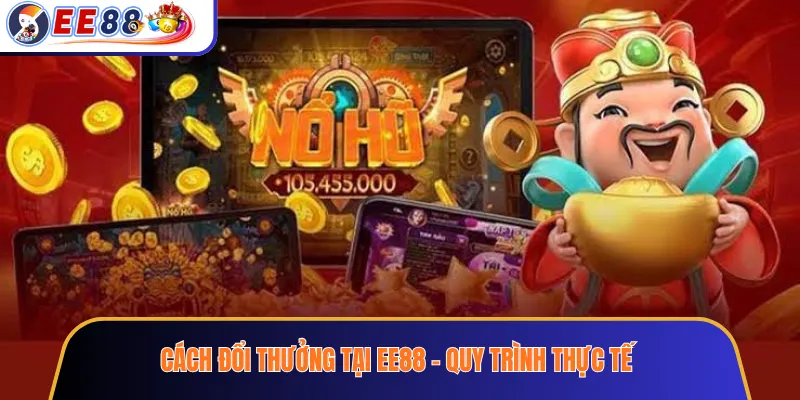 Cách Đổi Thưởng Tại EE88 – Quy Trình Thực Tế